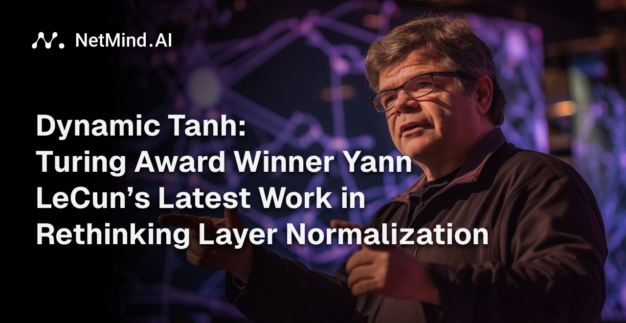 Dynamic Tanh: Turing Award Winner Yann LeCun’s Latest Work in Rethinking Layer Normalization