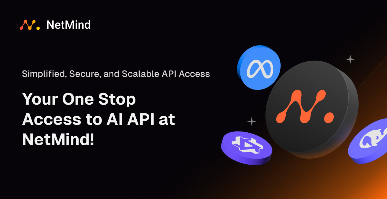 Your One Stop Access to AI API at NetMind!